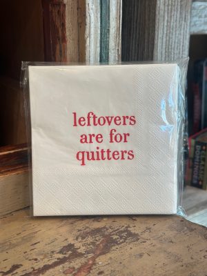 Leftovers are for Quitters Napkins