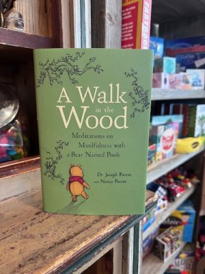A Walk in the Wood - Meditations on Mindfulness with a Bear Named Pooh
